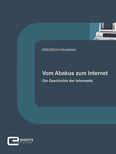 Vom Abakus zum Internet: Die Geschichte der Informatik (German Edition)