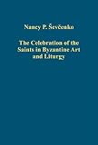The celebration of the saints in Byzantine art and liturgy