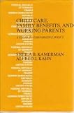 Child Care, Family Benefits, and Working Parents: A Study in Comparative Policy (0231051700) by Sheila A. Kamerman