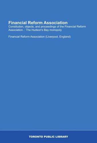 Financial Reform Association: Constitution, objects, and proceedings of the Financial Reform Association. : The Hudson's Bay monopoly