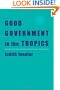 Good Government in the Tropics (The Johns Hopkins Studies in Development)
