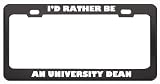 I'D Rather Be An University Dean Profession Career License Plate Frame Tag Holder