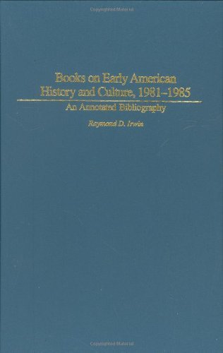 Books on Early American History and Culture, 1981-1985: An Annotated Bibliography (Bibliographies and Indexes in American History)