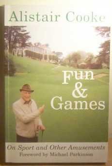 Fun and Games with Alistair Cooke: On Sport and Other Amusements