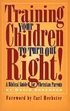 Training Your Children to Turn Out Right:  A Biblical Guide for Christian parents