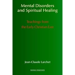 Mental Disorders and Spiritual Healing: Teachings from the Early Christian East: Mental Disorders & Spiritual Healing (Teachings from the Early Christian East)