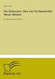 Die Diskussion ?ber das Suchtpotential 'Neuer Medien': Am Beispiel des Internet (German Edition)