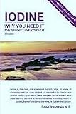 Iodine: Why You Need It Why You Can`t Live Without It