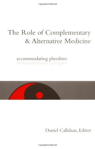 The Role of Complementary and Alternative Medicine: Accommodating Pluralism (Hastings Center Studies in Ethics series)