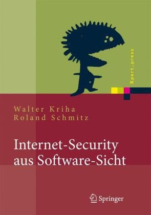 Internet-Security aus Software-Sicht: Grundlagen der Software-Erstellung für sicherheitskritische Bereiche (Xpert.press) (German Edition)