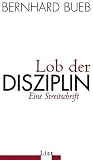 Bernhard Bueb: Lob der Disziplin: Eine Streitschrift