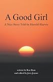 A Good Girl: A Nice Story Told by Harold Harvey