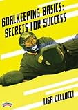 Lisa Cellucci: Goalkeeping Basics: Secrets for Success (DVD)