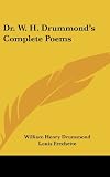 Dr. W. H. Drummonds Complete Poems
