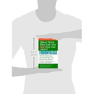 What Your Doctor May Not Tell You About Fibromyalgia: The Revolutionary Treatment That Can Reverse the Disease