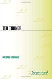 Ted Turner: A Biography (Greenwood Biographies)