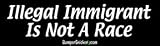 Illegal Immigrant Not A Race - Political Bumper Stickers (Medium 10x2.8 in.)