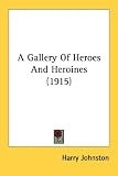 A Gallery of Heroes and Heroines (1915)