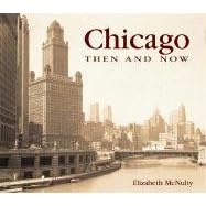 Chicago Then and Now (Then & Now (Thunder Bay Press))