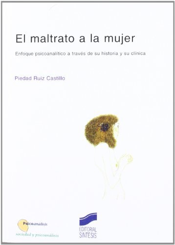 El maltrato a la mujer (Psicoanálisis. Sociedad y psicoanálisis) (Spanish Edition)