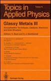 Glassy Metals III: Amorphization Techniques, Catalysis, Electronic and Ionic Structure (Topics in Applied Physics)