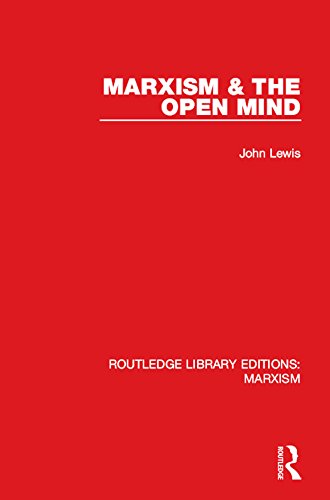 Marxism & the Open Mind (RLE Marxism) (Routledge Library Editions: Marxism)