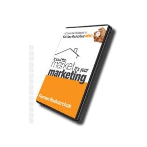 It's Not the Market, It's Your Marketing: 10 Essential Strategies to Sell Your Real Estate Now
