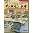 Creating Your Own Woodshop (Popular Woodworking) by Charles Self