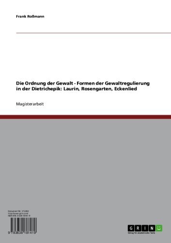 Die Ordnung der Gewalt - Formen der Gewaltregulierung in der Dietrichepik: Laurin, Rosengarten, Eckenlied (German Edition)