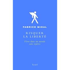 Risquer la libert� : Vivre dans un monde sans rep�res