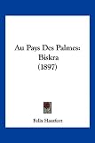 Au Pays Des Palmes: Biskra (1897)