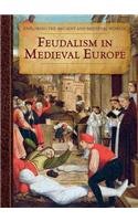 Feudalism in Medieval Europe (Exploring the Ancient and Medieval Worlds)