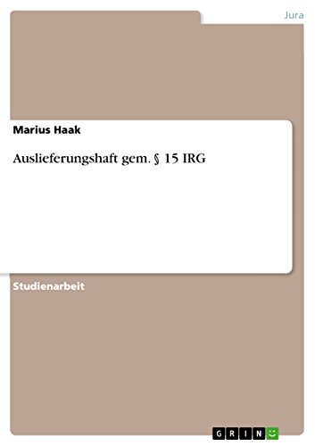 Auslieferungshaft gem. § 15 IRG (German Edition)