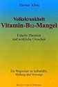 Vitamin - B12 - Mangel: Falsche Theorien und wirkliche Ursachen. Ein Wegweiser zur Selbsthilfe, Heilung und Vorsorge