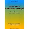 Vitamin - B12 - Mangel: Falsche Theorien und wirkliche Ursachen. Ein Wegweiser zur Selbsthilfe, Heilung und Vorsorge