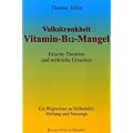 Vitamin - B12 - Mangel: Falsche Theorien und wirkliche Ursachen. Ein Wegweiser zur Selbsthilfe, Heilung und Vorsorge