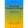 Vitamin - B12 - Mangel: Falsche Theorien und wirkliche Ursachen. Ein Wegweiser zur Selbsthilfe, Heilung und Vorsorge