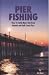 Pier Fishing:How to Catch More Fish from Atlantic and Gulf Coast Piers