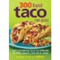 300 Best Taco Recipes: From Tantalizing Tacos to Authentic Tortillas, Sauces, Cocktails and Salsas by Coffeen, Kelley [Robert Rose, 2011] (Paperback) [Paperback]