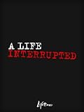 A Life Interrupted: The Debbie Smith Story A Life Interrupted: The Debbie Smith Story