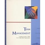 Team Management: Creating Systems and Skills for a Team-Based Organization
