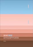 Sexo Dios: Exploring the Endless Connections Between Sexuality and Spirituality