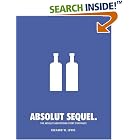 Absolut Sequel: The Absolut Advertising Story Continues by  Richard W. Lewis