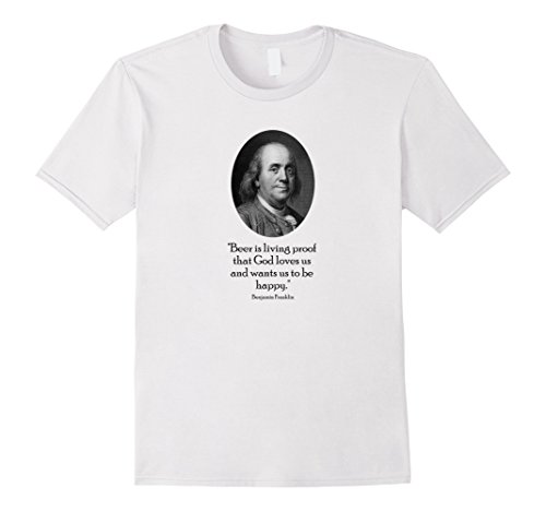 Men's Ben Franklin and Funny Beer Quote T-Shirt Medium White