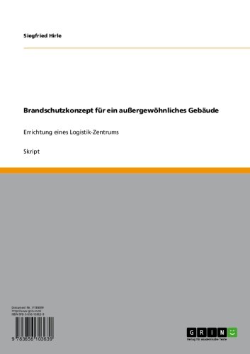 Brandschutzkonzept für ein außergewöhnliches Gebäude: Errichtung eines Logistik-Zentrums (German Edition)