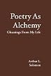 Poetry As Alchemy: Gleanings From My Life