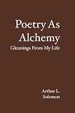Poetry As Alchemy: Gleanings From My Life