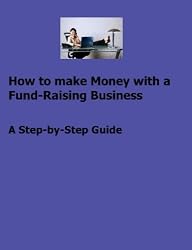 How to make Money with a Fund-Raising Business - A Step-by-Step Guide