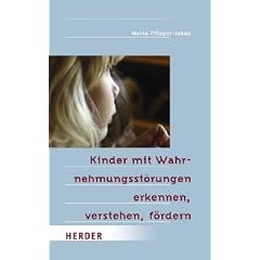Kinder mit Wahrnehmungsst�rungen erkennen, verstehen, f�rdern