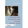 Kinder mit Wahrnehmungsst�rungen erkennen, verstehen, f�rdern